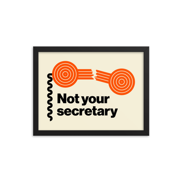Not your secretary framed print