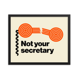 Not your secretary framed print